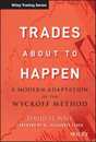 Trades About to Happen: A Modern Adaptation of the Wyckoff Method (Wiley Trading)