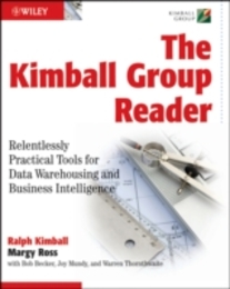 The Kimball Group Reader: Relentlessly Practical Tools for Data Warehousing and Business Intelligence