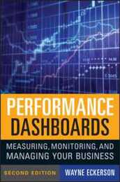 Performance Dashboards: Measuring Monitoring and Managing Your Business