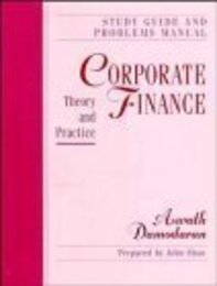 Corporate Finance Study Guide and Problems Manual: Theory and Practice (Corporate Finance: Theory and Practice)