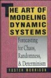 The Art of Modeling Dynamic Systems: Forecasting for Chaos Randomness and Determinism (Scientific and Technical Computation Series)