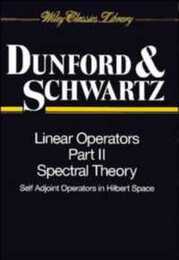 Linear Operators Part 2: Spectral Theory Self Adjoint Operators in Hilbert Space (Wiley Classics Library)