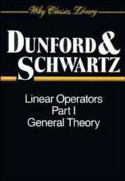Linear Operators Part 1: General Theory (Wiley Classics Library)