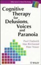 Cognitive Therapy for Delusions Voices and Paranoia (Wiley Series in Clinical Psychology)