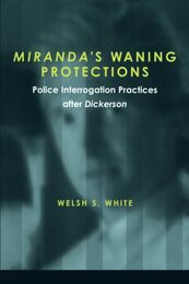 Miranda's Waning Protections: Police Interrogation Practices after Dickerson