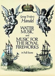 Handel: Water Music and Music for the Royal Fireworks in Full Score
