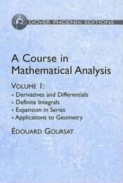 A Course in Mathematical Analysis Volume 1: Derivatives and Differentials; Definite Integrals; Expansion in Series; Applications to Geometry (Dover Books on Mathematics)