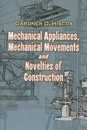 Mechanical Appliances Mechanical Movements and Novelties of Construction