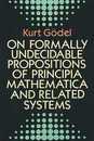 On Formally Undecidable Propositions of Principia Mathematica and Related Systems (Dover Books on Mathematics)