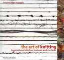 The Art of Knitting: Inspirational Stitches Textures and Surfaces