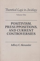 Positivism Presuppositions and Current Controversies (Theoretical Logic in Sociology)