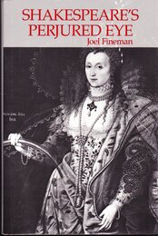 Shakespeare's Perjured Eye: The Invention of Poetic Subjectivity in the Sonnets (Winner of the Mla 1986 James Russell Lowell Prize)