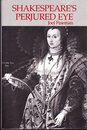 Shakespeare's Perjured Eye: The Invention of Poetic Subjectivity in the Sonnets (Winner of the Mla 1986 James Russell Lowell Prize)