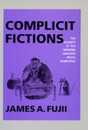 Complicit Fictions: The Subject in the Modern Japanese Prose Narrative (Twentieth Century Japan: the Emergence of a World Power)