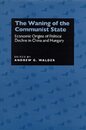 The Waning of the Communist State: Economic Origins of Political Decline in China and Hungary (21) (Studies on China 21)