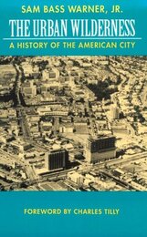 The Urban Wilderness: A History of the American City (Classics in Urban History 5)