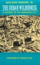 The Urban Wilderness: A History of the American City (Classics in Urban History 5)