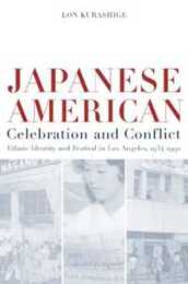 Japanese American Celebration and Conflict: A History of Ethnic Identity and Festival 1934-1990 (American Crossroads)