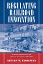 Regulating Railroad Innovation: Business Technology and Politics in America 1840-1920