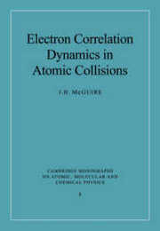 Electron Correlation Dynamics (Cambridge Monographs on Atomic Molecular and Chemical Physics Series Number 8)