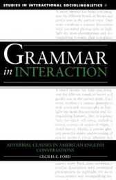 Grammar in Interaction: Adverbial Clauses in American English Conversations (Studies in Interactional Sociolinguistics Series Number 9)