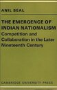 The Emergence of Indian Nationalism: Competition and Collaboration in the Later Nineteenth Century