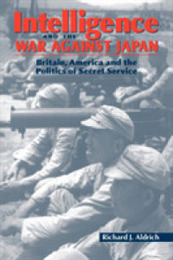 Intelligence and War against Japan: Britain America and the Politics of Secret Service