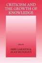 Criticism and the Growth of Knowledge: Proceedings of the International Colloquium in the Philosophy of Science London 1965