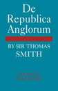 De Republica Anglorum: By Sir Thomas Smith (Cambridge Studies in the History and Theory of Politics)