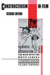 Constructivism in Film - A Cinematic Analysis Second Edition: The Man with the Movie Camera (Cambridge Studies in Film)