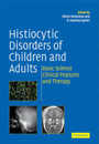 Histiocytic Disorders of Children and Adults: Basic Science Clinical Features and Therapy