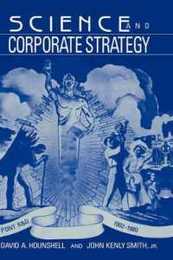 Science and Corporate Strategy: Du Pont R and D 1902?1980 (Studies in Economic History and Policy: USA in the Twentieth Century)