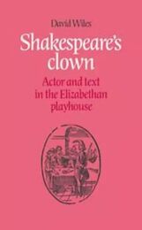 Shakespeare's Clown: Actor and Text in the Elizabethan Playhouse