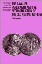 The Cavalier Parliament and the Reconstruction of the Old Regime 1661?1667 (Cambridge Studies in Early Modern British History)