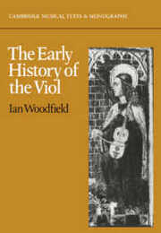 The Early History of the Viol (Cambridge Musical Texts and Monographs)