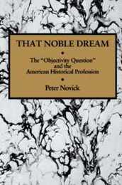 That Noble Dream: The 'Objectivity Question' and the American Historical Profession (Ideas in Context) (Ideas in Context Series Number 13)