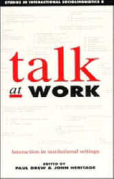 Talk at Work: Interaction in Institutional Settings (Studies in Interactional Sociolinguistics Series Number 8)