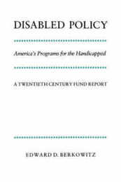 Disabled Policy: America's Programs for the Handicapped: A Twentieth Century Fund Report