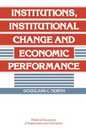 Institutions Institutional Change and Economic Performance (Political Economy of Institutions and Decisions)