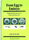 From Egg to Embryo: Regional Specification in Early Development (Developmental and Cell Biology Series Series Number 26)