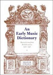 An Early Music Dictionary: Musical Terms from British Sources 1500?1740 (Cambridge Musical Texts and Monographs)