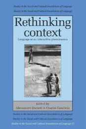 Rethinking Context: Language As An Interactive Phenomenon (Studies in the Social and Cultural Foundations of Language Series Number 11)