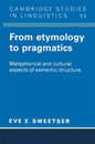 From Etymology to Pragmatics: Metaphorical And Cultural Aspects Of Semantic Structure (Cambridge Studies in Linguistics Series Number 54)