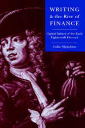 Writing and the Rise of Finance: Capital Satires of the Early Eighteenth Century (Cambridge Studies in Eighteenth-Century English Literature and Thought Series Number 21)
