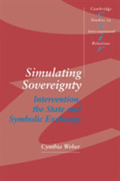 Simulating Sovereignty: Intervention the State and Symbolic Exchange (Cambridge Studies in International Relations Series Number 37)