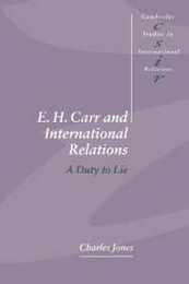 E. H. Carr and International Relations: A Duty to Lie (Cambridge Studies in International Relations Series Number 61)