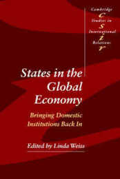 States in the Global Economy: Bringing Domestic Institutions Back In (Cambridge Studies in International Relations Series Number 86)