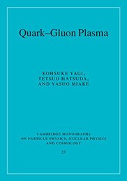 Quark-Gluon Plasma: From Big Bang to Little Bang (Cambridge Monographs on Particle Physics Nuclear Physics and Cosmology Series Number 23)