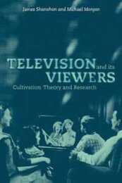 Television and its Viewers: Cultivation Theory and Research