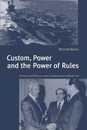 Custom Power & the Power of Rules: International Relations and Customary International Law